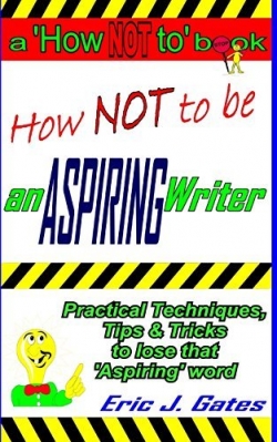 How NOT to be an ASPIRING Writer
First Edition How NOT to be an ASPIRING Writer
First Edition